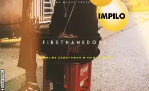Firstnamedope - Impilo Ft. N’veigh, Touchline, PdotO & Zaddy Swag